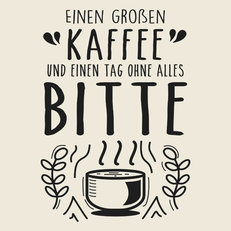 Einen großen Kaffee und einen Tag ohne alles bitte