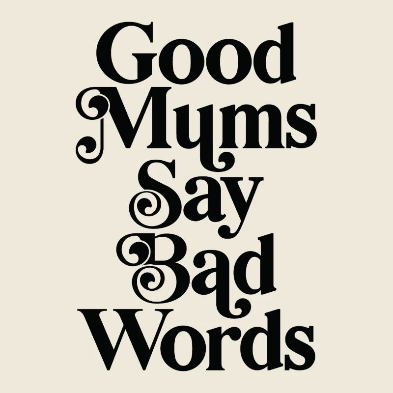 Good mums say bad words
