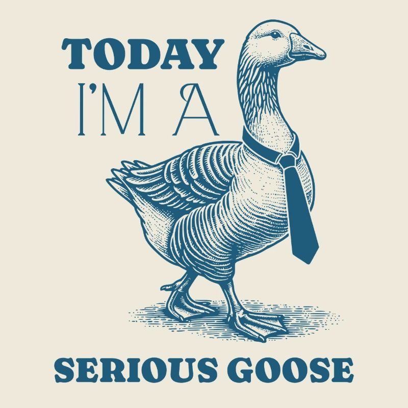 Today I'm A Serious Goose Funny Silly Animal