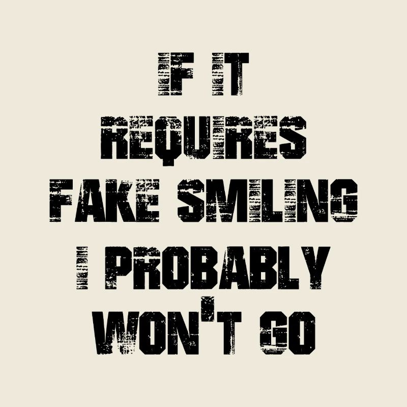 If it requires fake smiling I probably won't go