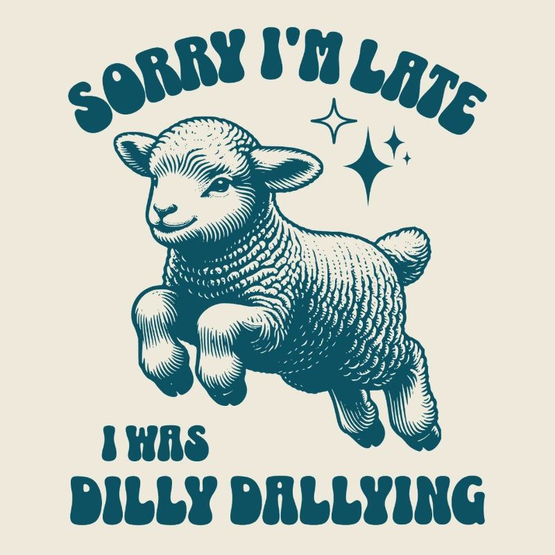 Sorry I'm Late I Was Dilly Dallying Cute Sheep
