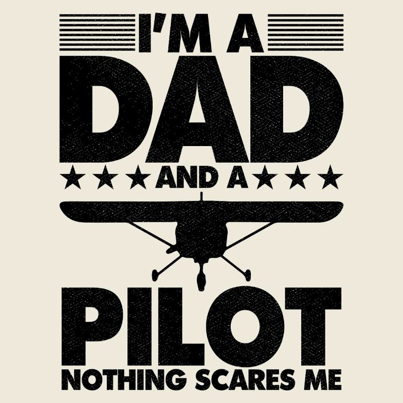 I'm a dad and a pilot nothing scares me