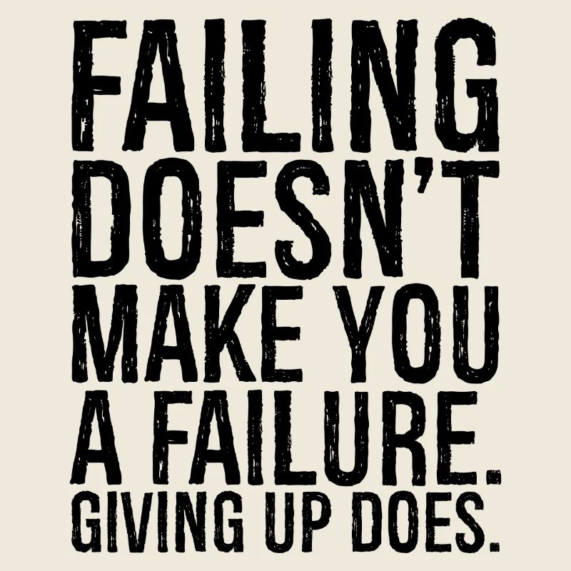 failing doesn't make you a failure giving up do