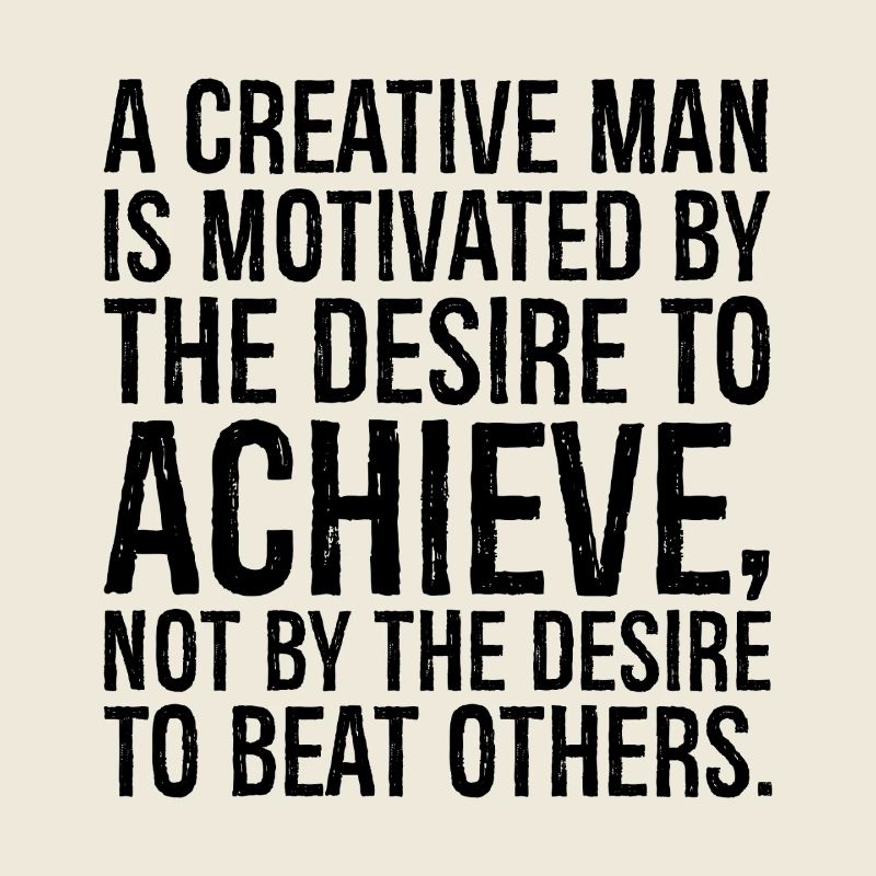 a creative man is motivated by the desire to