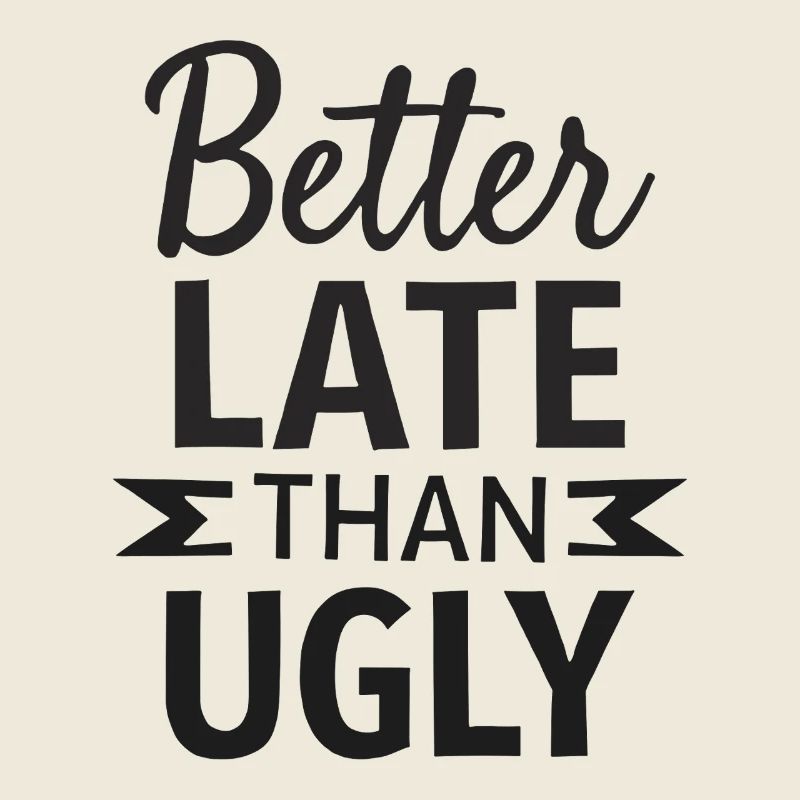 Better Late than Ugly Lustiger Spruch Quote