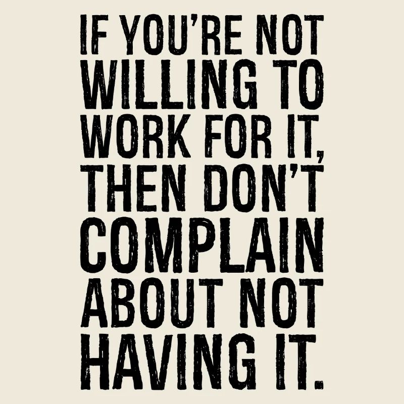 Si vous n’êtes pas prêt à travailler pour cela, alors ne le faites pas