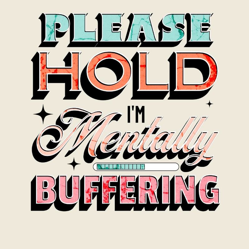 Please Hold I'm Mentally Buffering Mental Health