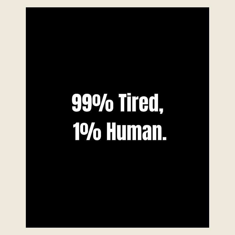 99% Tired – Zero Battery Mode
