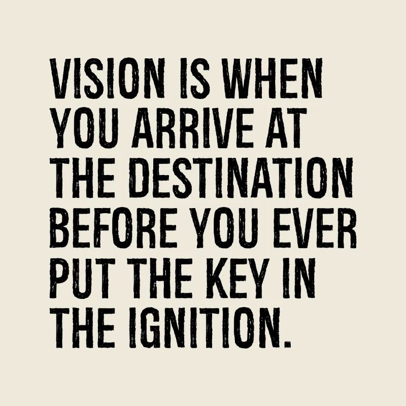 La vision, c’est quand vous arrivez à destination