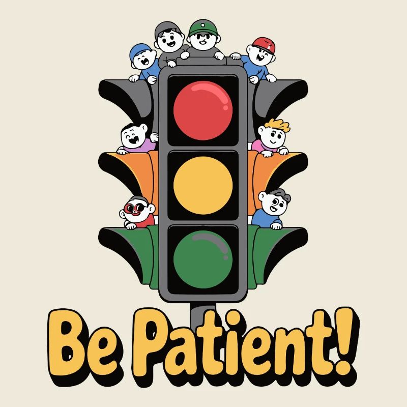 TRAFFIC LIGHT, BE PATIENT