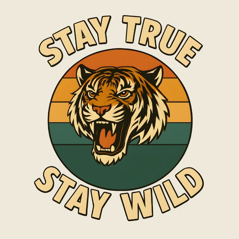  Stay True – Stay Wild – Tiger