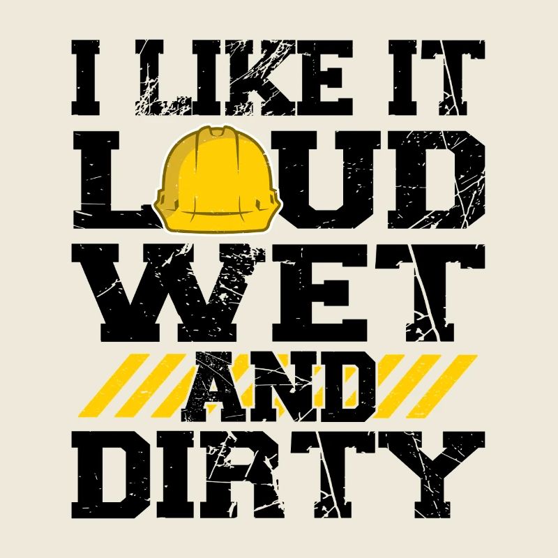 I Like It Loud Dirty Saying Construction Site Men