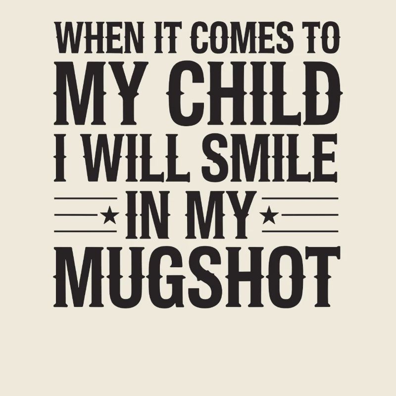 When It Comes To My Child I Will Smile In My