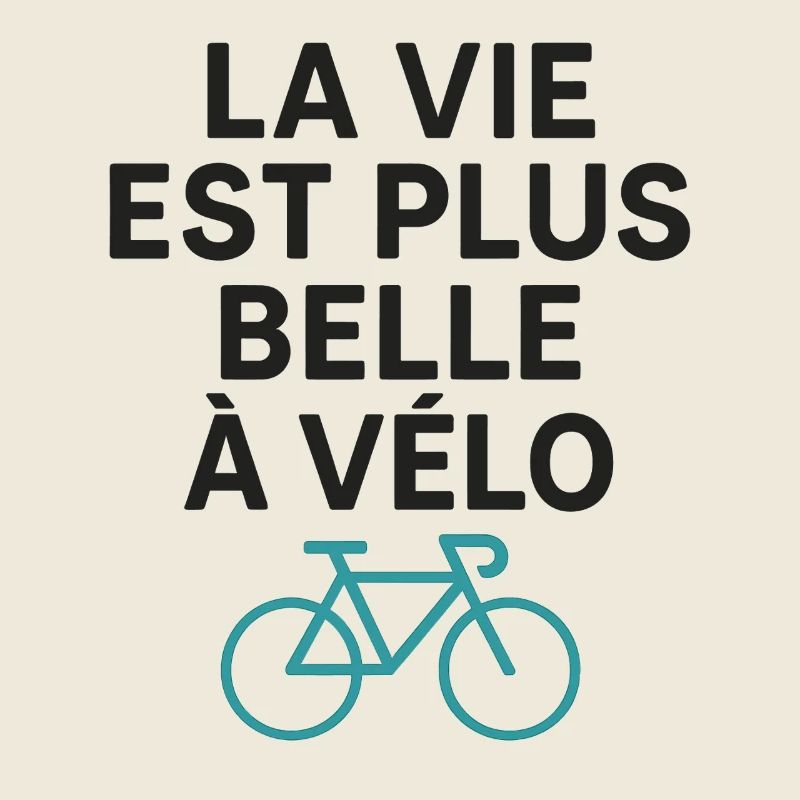 La Vie Est Plus Belle à Vélo Cyclisme Humour