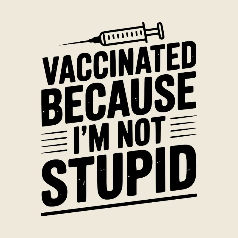 Geimpft, weil ich nicht dumm bin