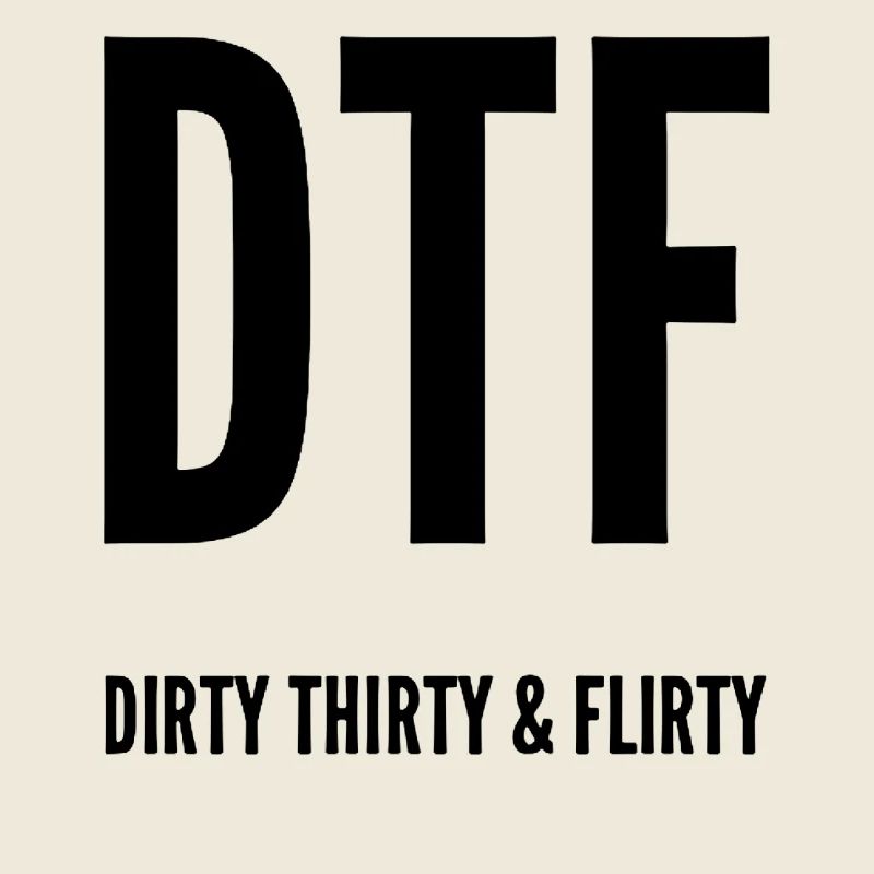 Dirty Thirty Flirty DTF 30e anniversaire