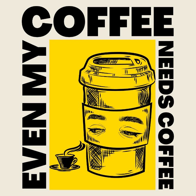 Even My Coffee Needs Coffee Funny Design