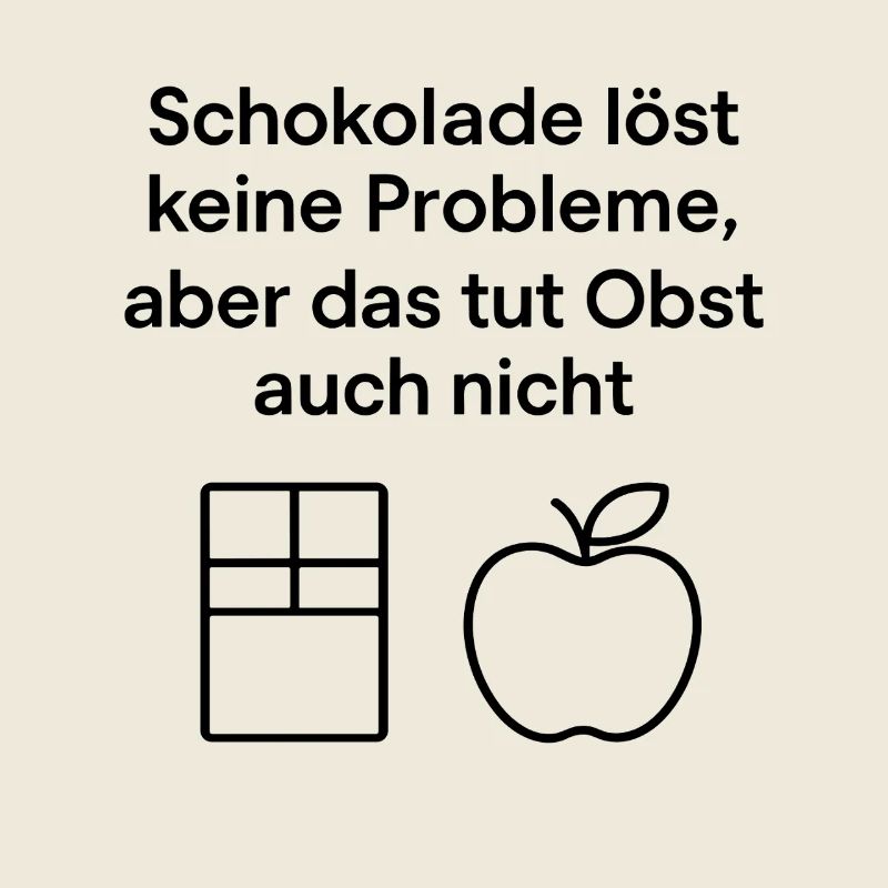 Schokolade löst keine Probleme – Fun Spruch