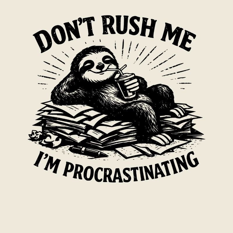 Don't Rush Me Lazy Procrastinating Sloth Animal