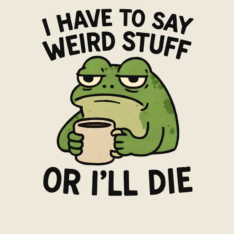 Frog Saying Meme Humor Funny Gift Idea