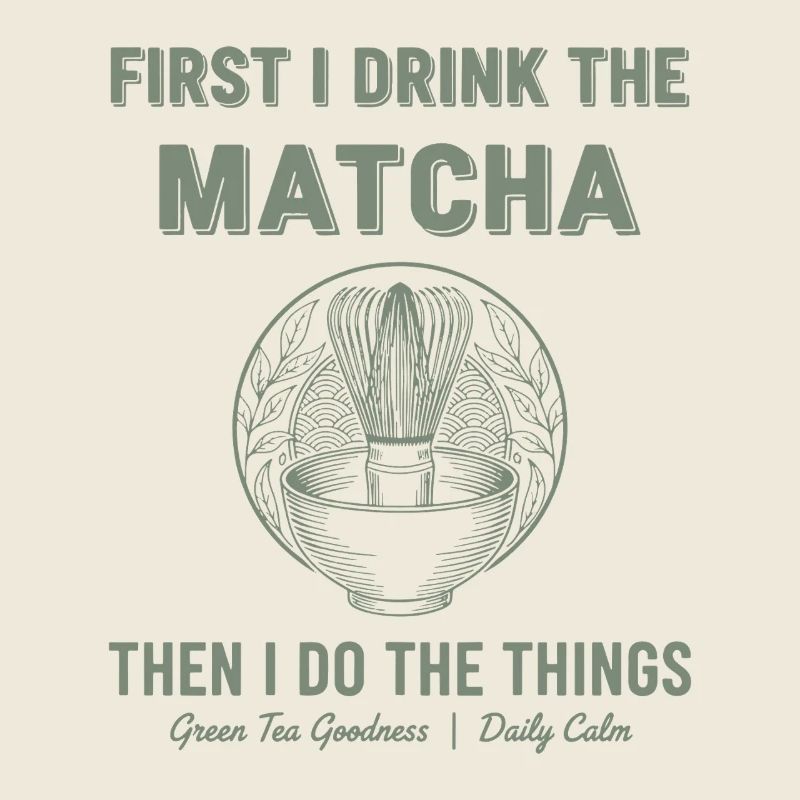 First I Drink The Matcha Then I Do Things Green