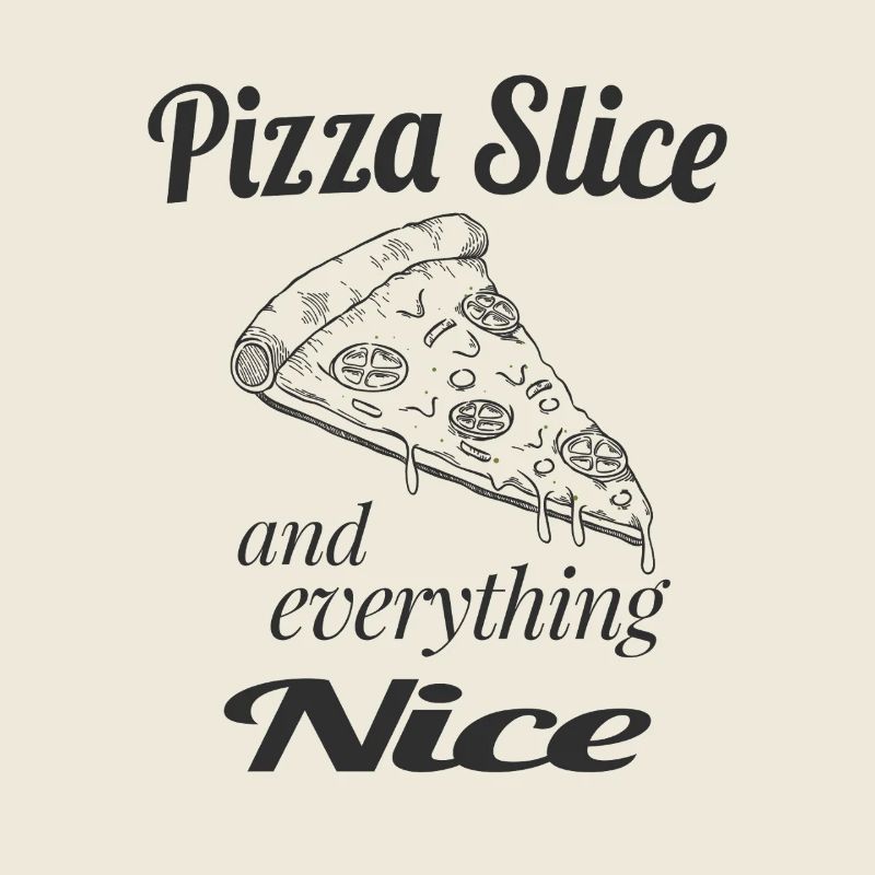 Pizza Slice and Everything Nice – Funny Pizza Love