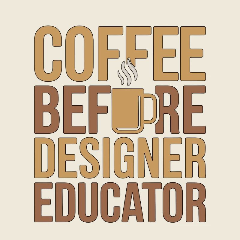 Designer Educator Coffee Art Teacher Coffee Lover