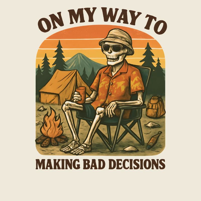 Camping Humor On My Way To Making Bad Decisions