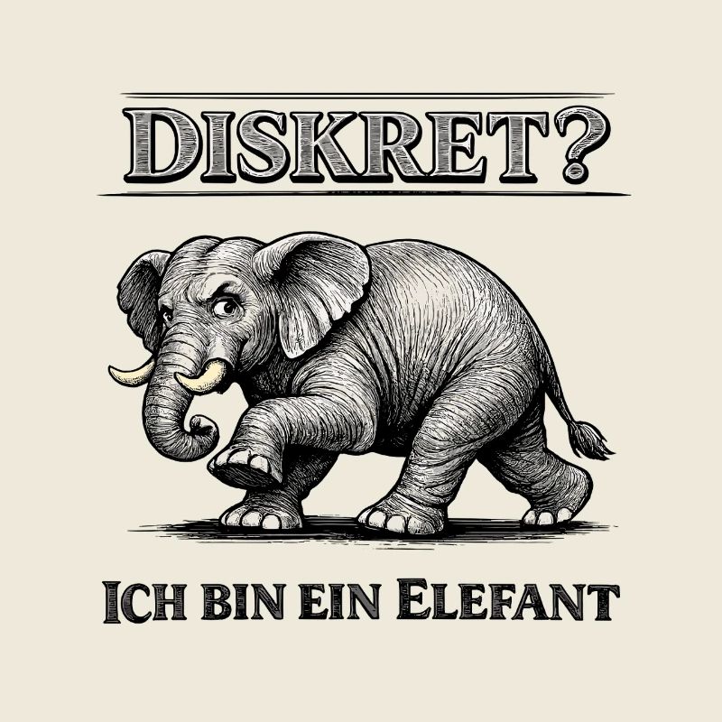 Diskret? Ich bin ein Elefant Humor Spruch