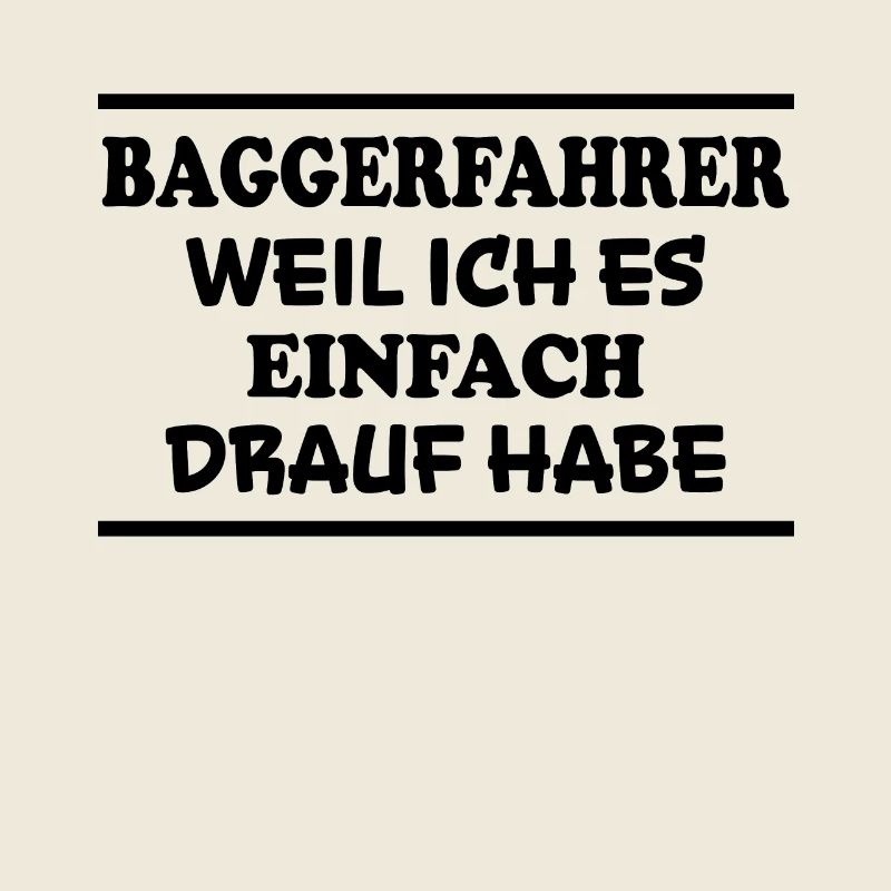 Baggerfahrer Spruch Lustiges Baggerfahrer Geschenk