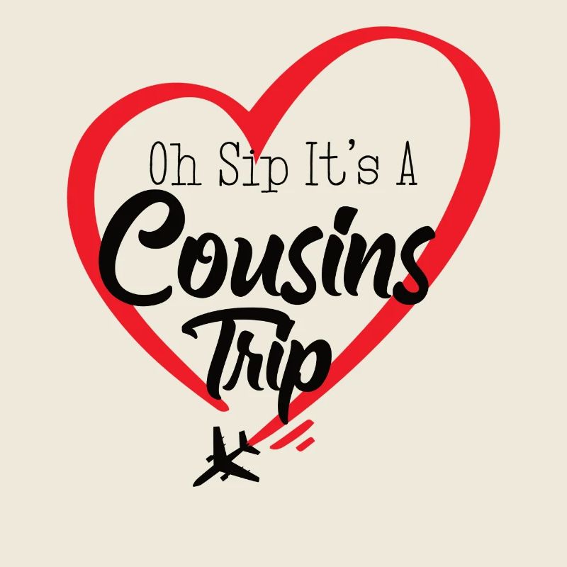 Cousin Weekend Oh Sip Its A Cousin Trip
