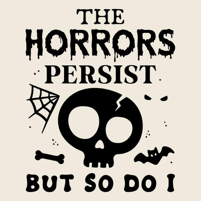 The Horrors Persist but so do I