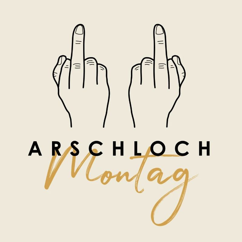 Arschloch Montag