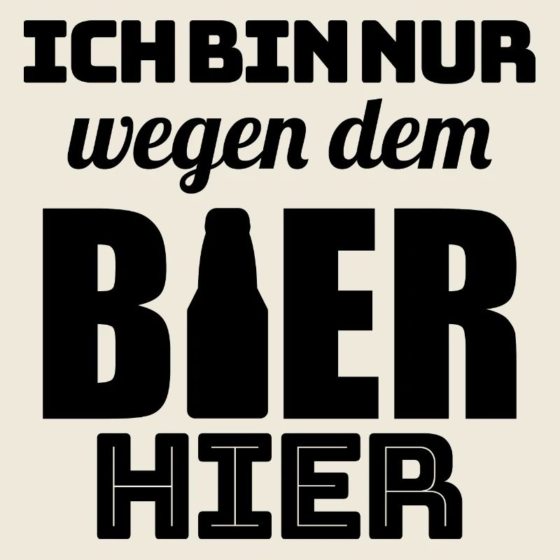 Bier Ich bin wegen dem Bier Hier