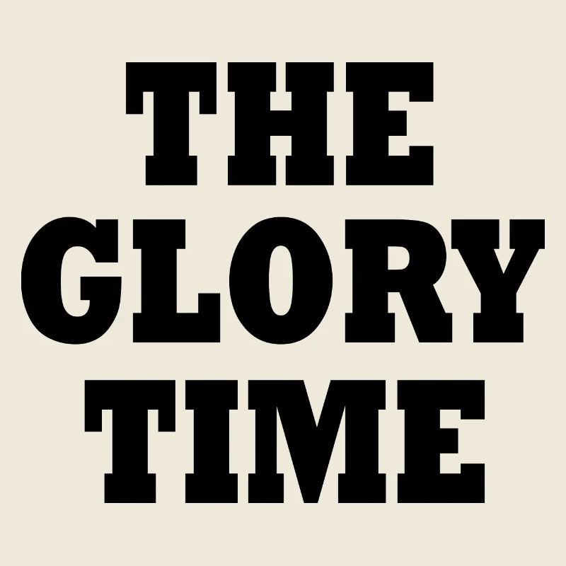 The glory time