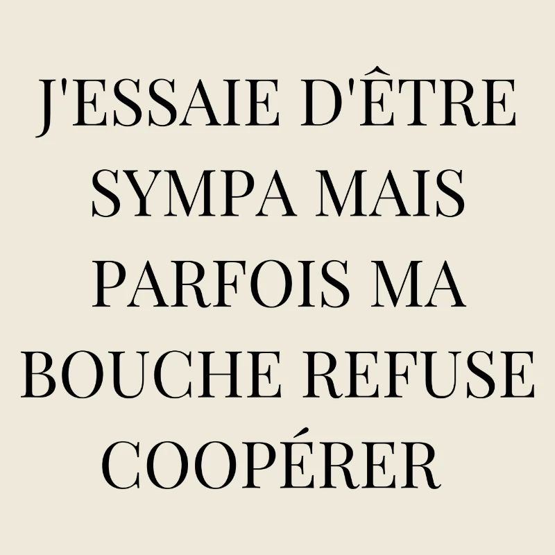 sympa mais parfois ma bouche refuse de coopérer