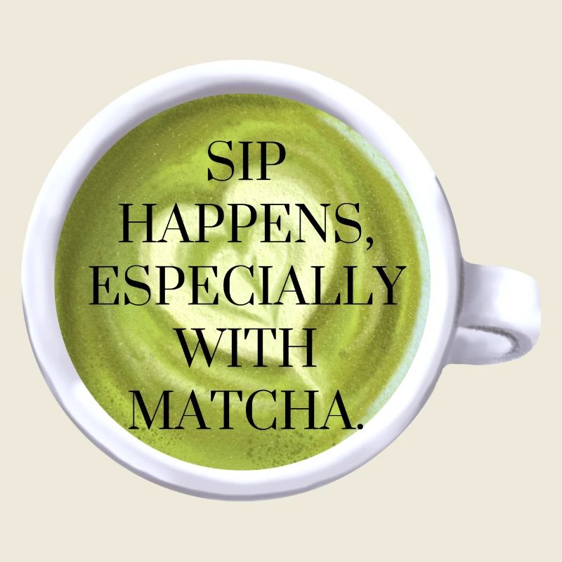 Sip Happens with Matcha