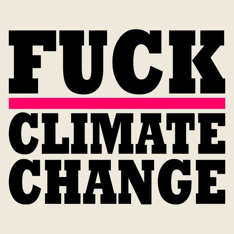 Fuck climate change