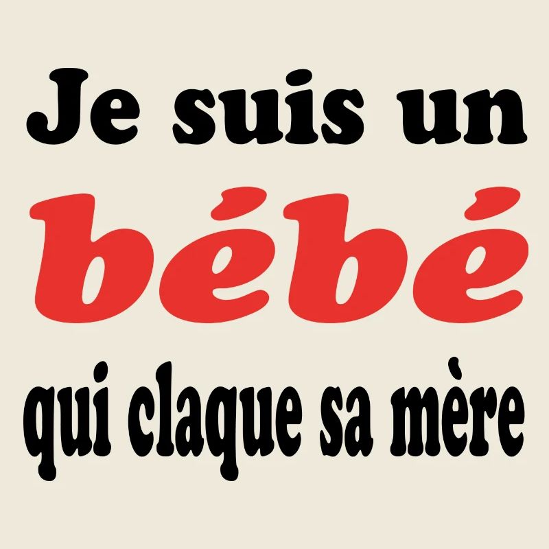 JE SUIS UN bébé QUI CLAQUE SA MERE