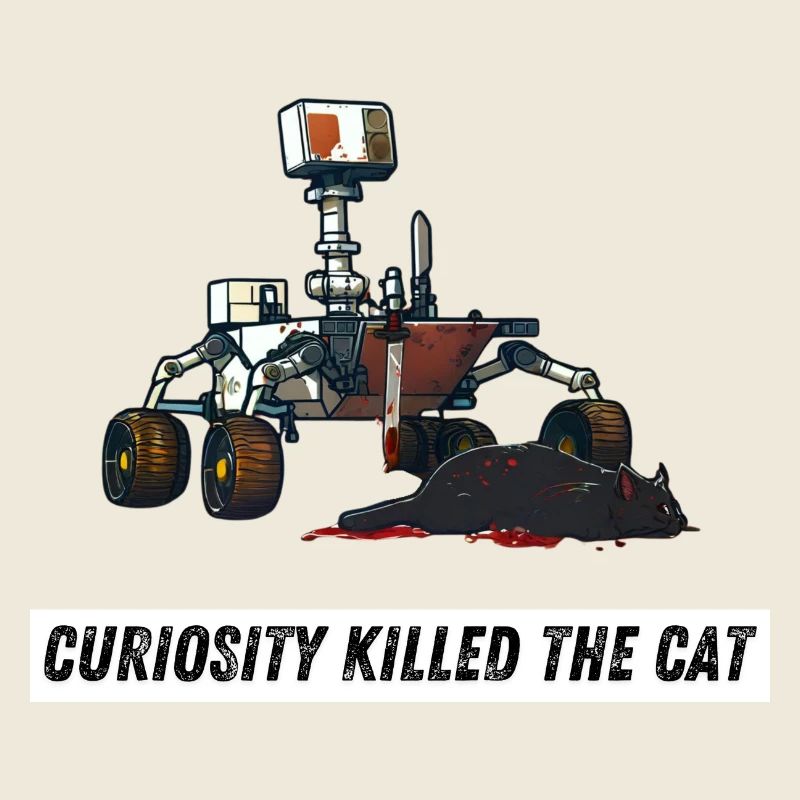 Curiosity killed the cat