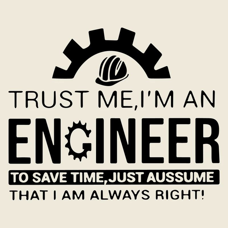 Vertrauen Sie mir, ich bin Ingenieur