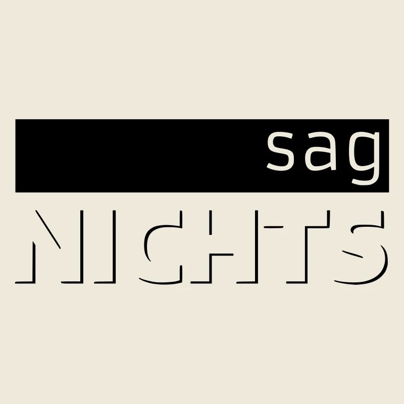 sag NICHTS