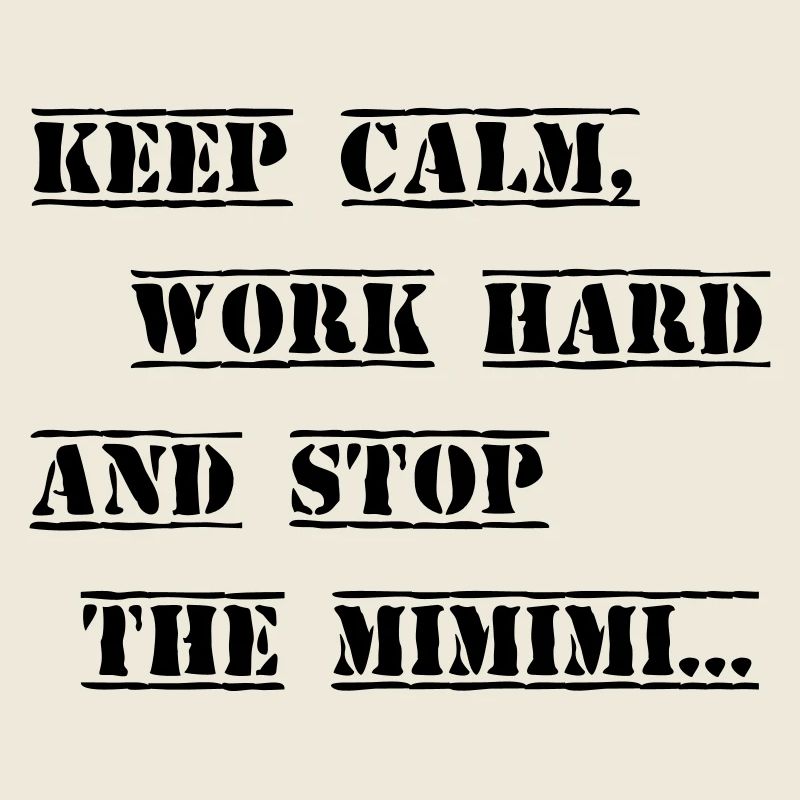 Work hard stop the Mimimi