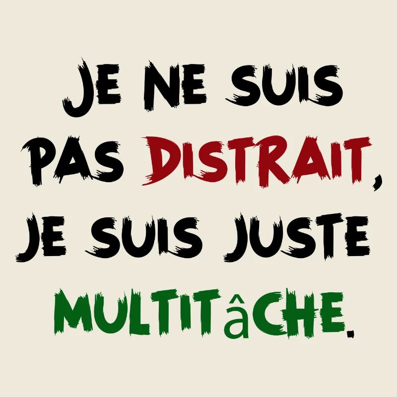 Je ne suis pas distrait, juste multitâche Humour