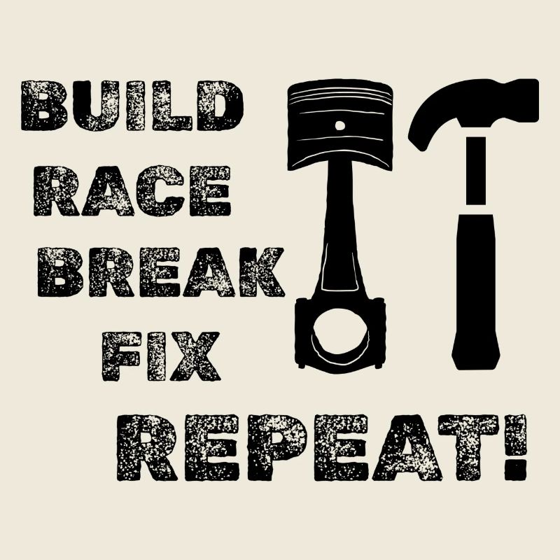 Build Race Break Fix Repeat!