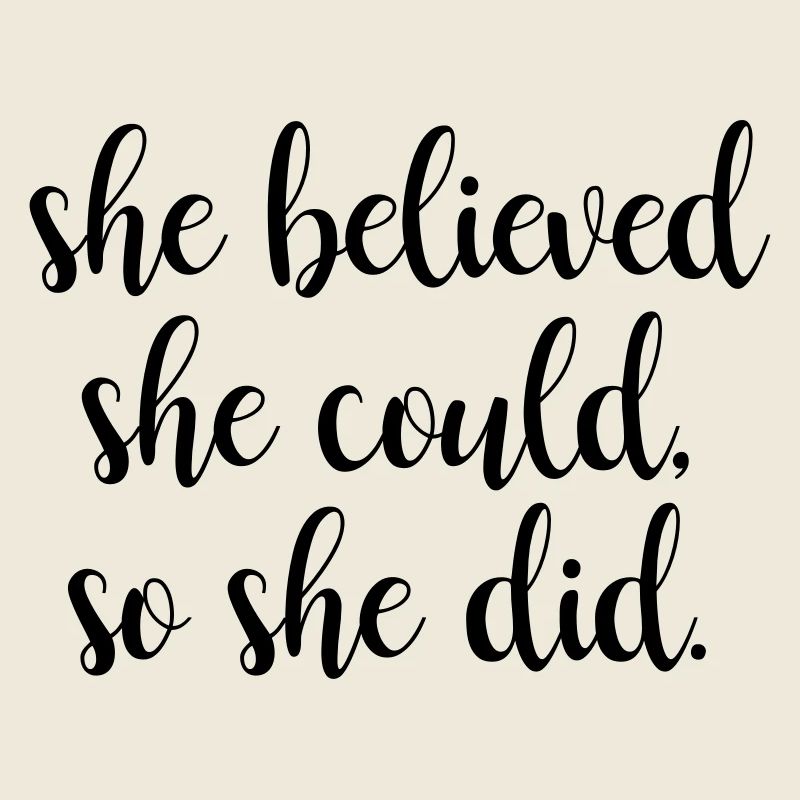 She Believed she could, so she did