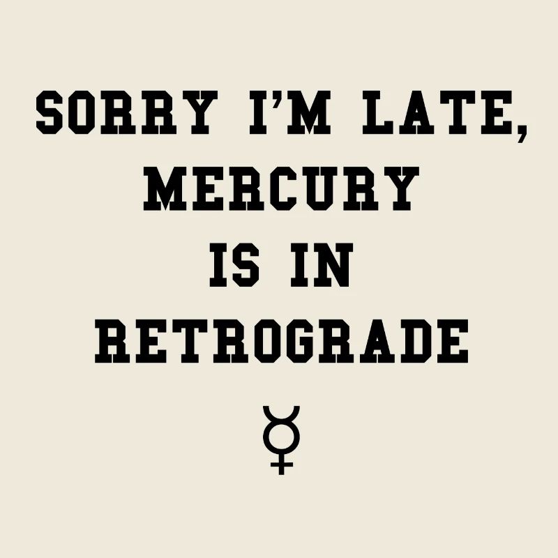MERCURY IS IN RETROGRADE