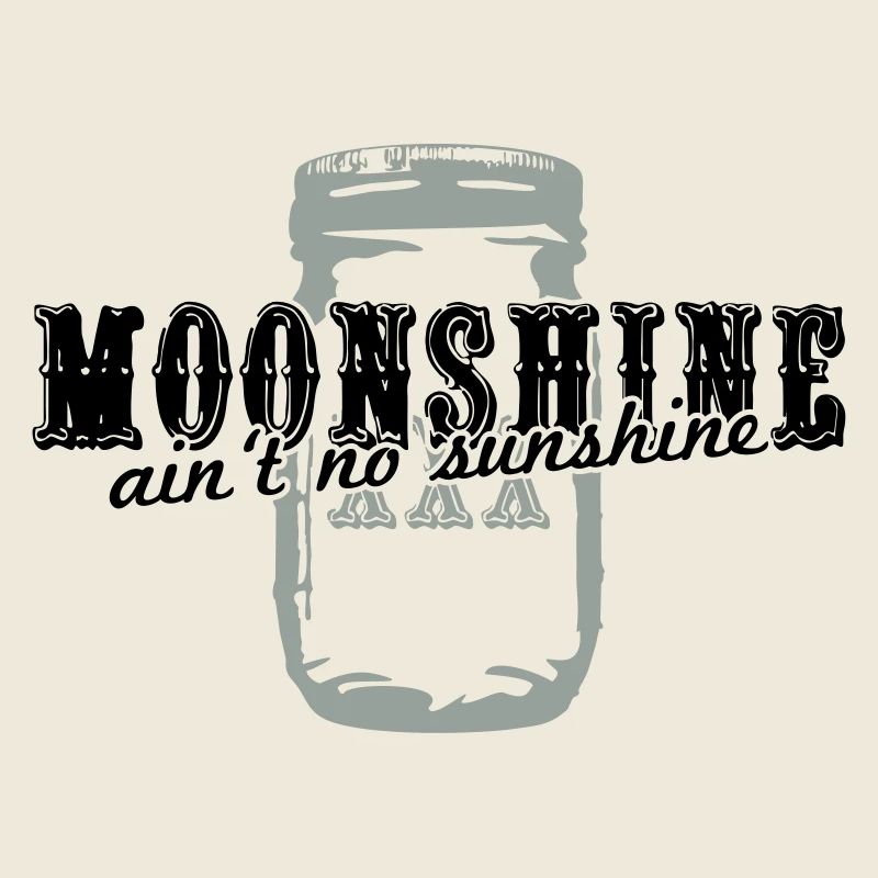 Moonshine + ain't no sunshine