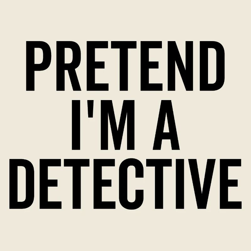 Pretend I’m a Detective