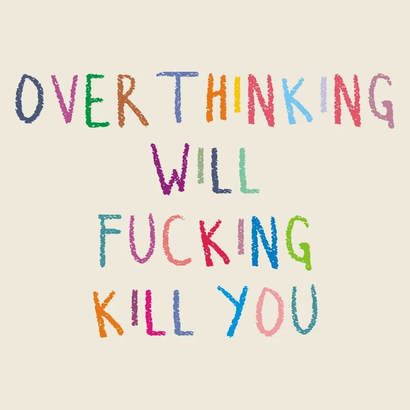Sarcasm Overthinking Will Fucking Kill You